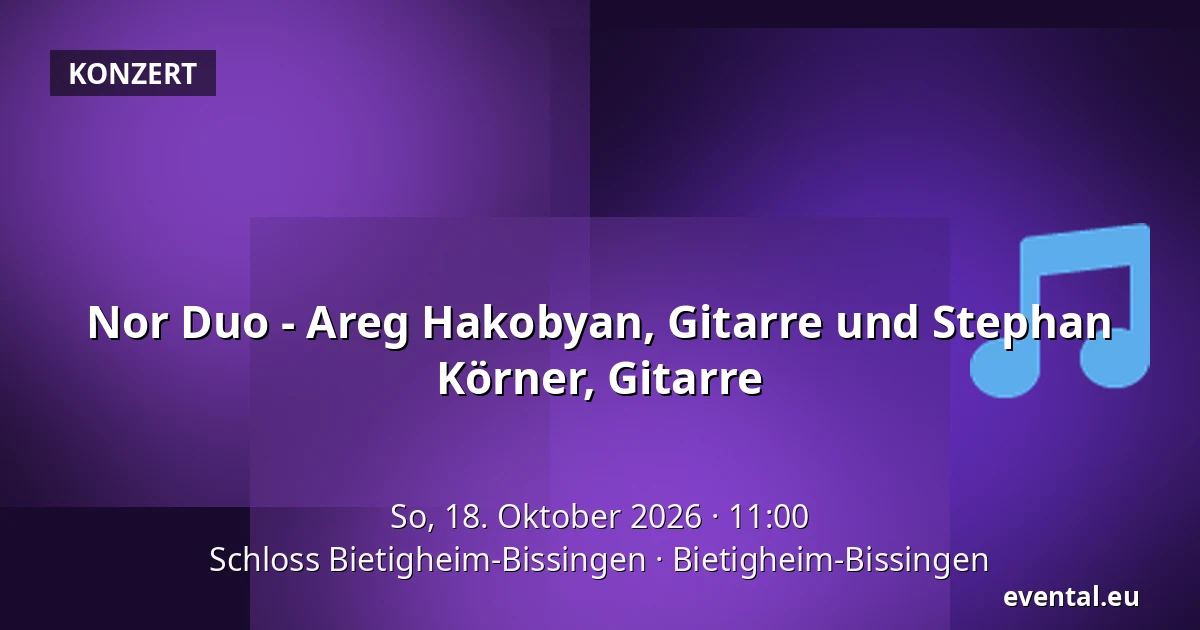 Nor Duo - Areg Hakobyan, Gitarre und Stephan Körner, Gitarre — Schloss Bietigheim-Bissingen, Bietigheim-Bissingen