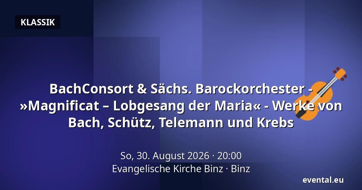 BachConsort & Sächs. Barockorchester - »Magnificat – Lobgesang der Maria« - Werke von Bach, Schütz, Telemann und Krebs — Evangelische Kirche Binz, Binz