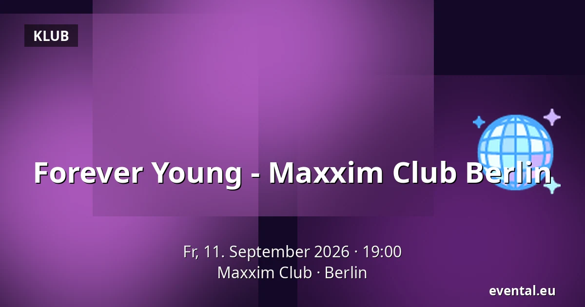 Forever Young - Maxxim Club Berlin — Maxxim Club, Berlin