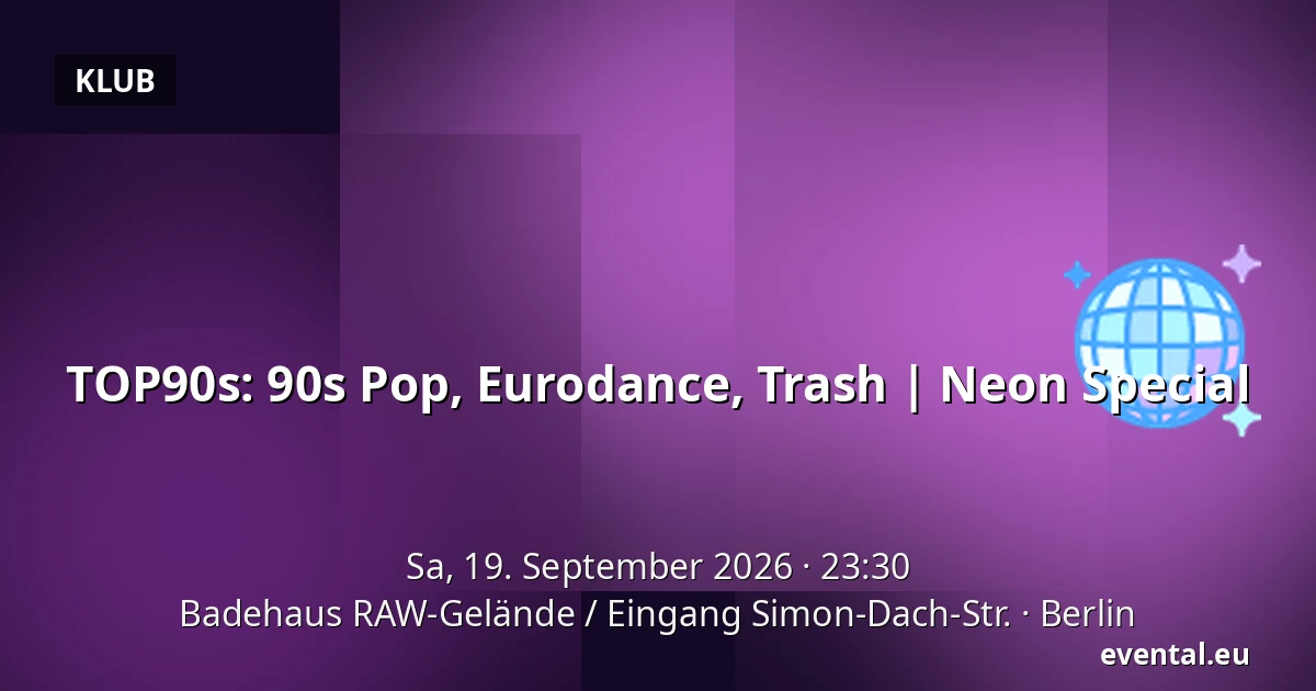 TOP90s: 90s Pop, Eurodance, Trash | Neon Special — Badehaus RAW-Gelände / Eingang Simon-Dach-Str., Berlin