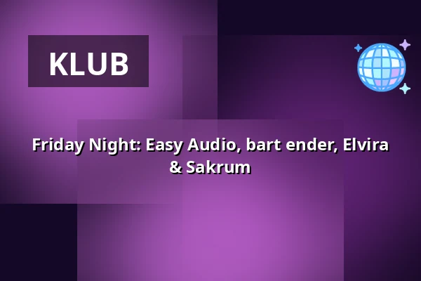 Friday Night: Easy Audio, bart ender, Elvira & Sakrum — B-SIDE, Warschau