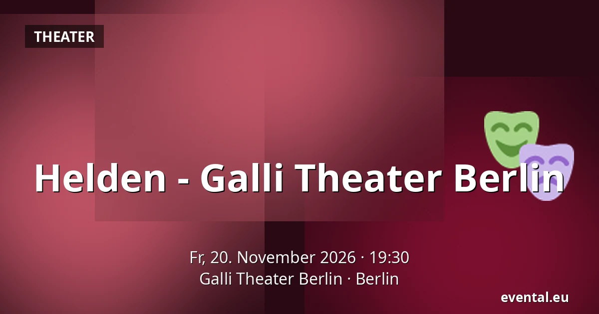 Helden - Galli Theater Berlin — Galli Theater Berlin, Berlin