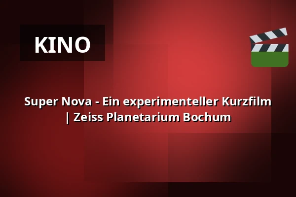 Super Nova - Ein experimenteller Kurzfilm | Zeiss Planetarium Bochum — Zeiss Planetarium Bochum, Bochum