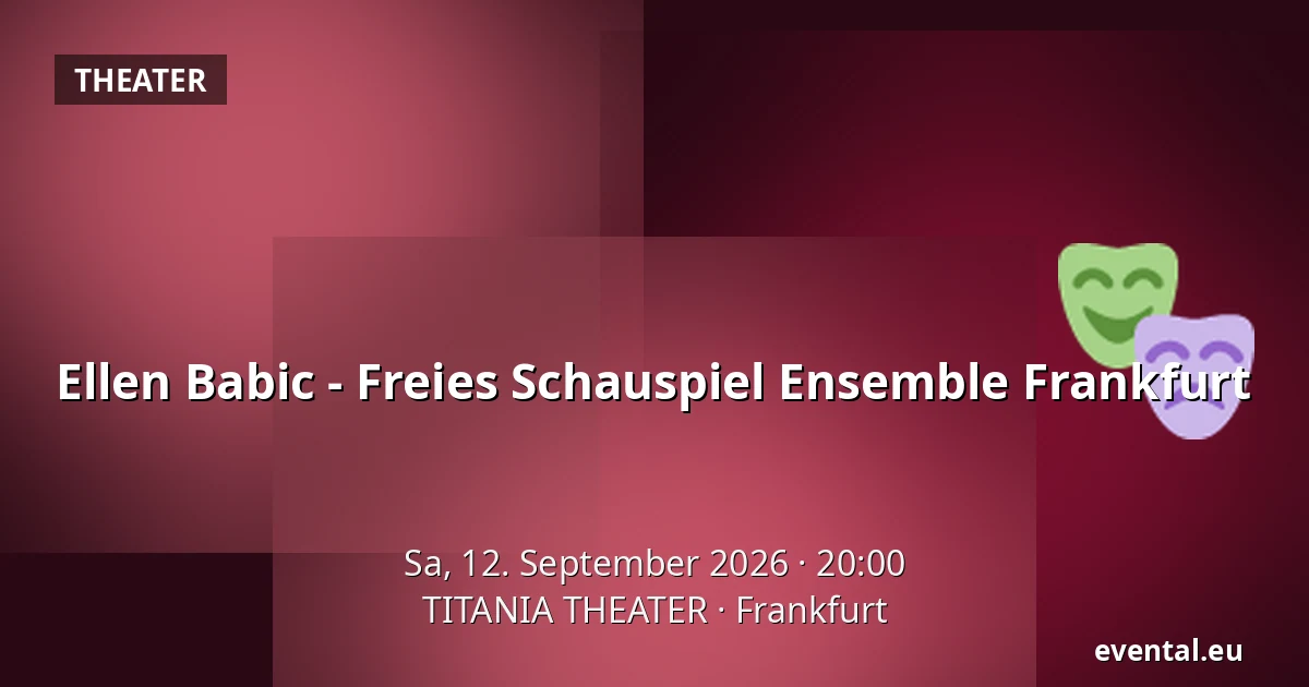 Ellen Babic - Freies Schauspiel Ensemble Frankfurt — TITANIA THEATER, Frankfurt
