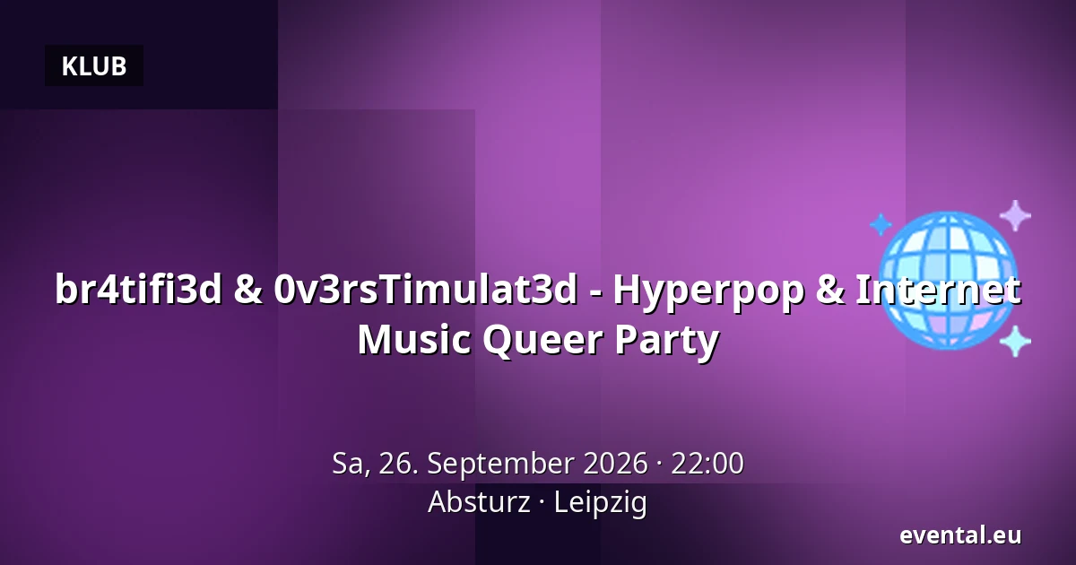 br4tifi3d & 0v3rsTimulat3d - Hyperpop & Internet Music Queer Party — Absturz, Leipzig