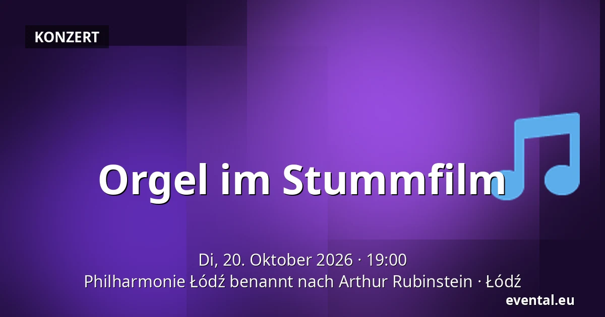 Orgel im Stummfilm — Philharmonie Łódź benannt nach Arthur Rubinstein, Łódź