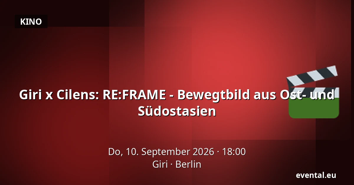 Giri x Cilens: RE:FRAME - Bewegtbild aus Ost- und Südostasien — Giri, Berlin