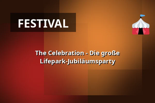 The Celebration - Die große Lifepark-Jubiläumsparty — FESTSAAL im Stadttheater Ingolstadt, Ingolstadt