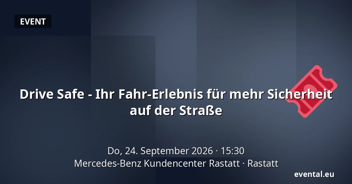 Drive Safe - Ihr Fahr-Erlebnis für mehr Sicherheit auf der Straße — Mercedes-Benz Kundencenter Rastatt, Rastatt
