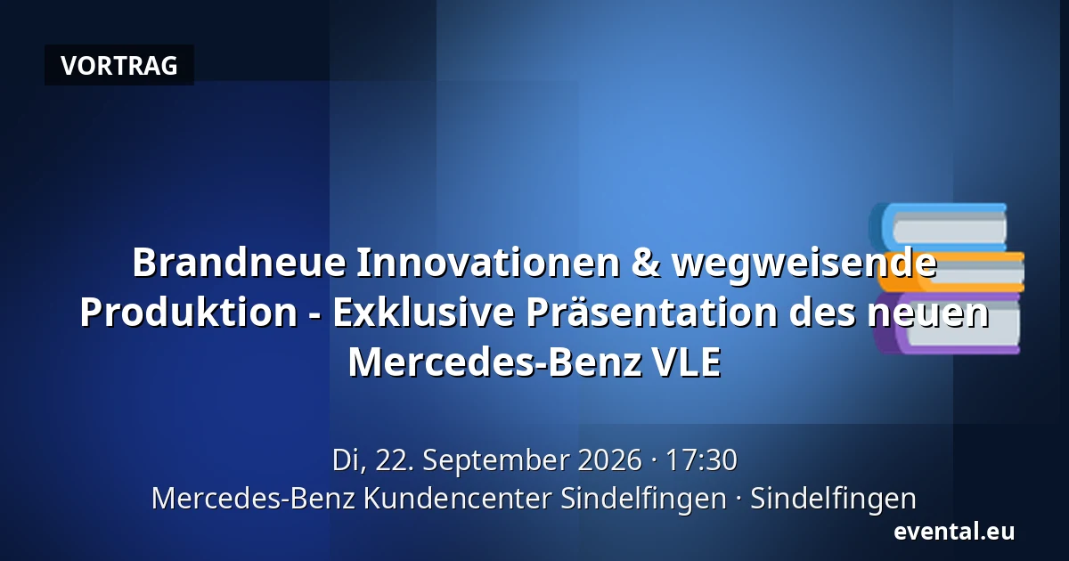 Brandneue Innovationen & wegweisende Produktion - Exklusive Präsentation des neuen Mercedes-Benz VLE — Mercedes-Benz Kundencenter Sindelfingen, Sindelfingen