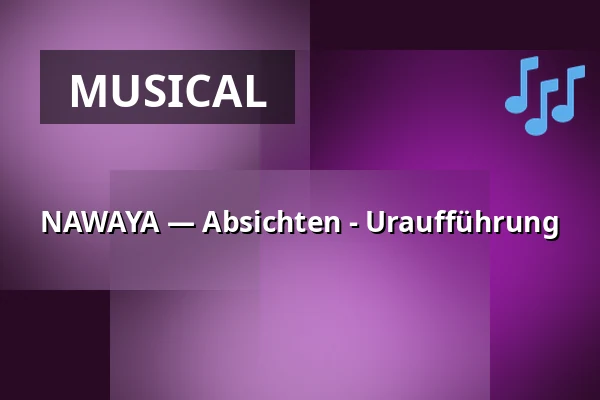 NAWAYA — Absichten - Uraufführung — Theater im Delphi, Berlin