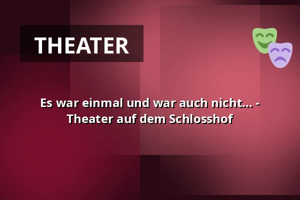Es war einmal und war auch nicht... - Theater auf dem Schlosshof — Jagdschloss Grunewald, Berlin