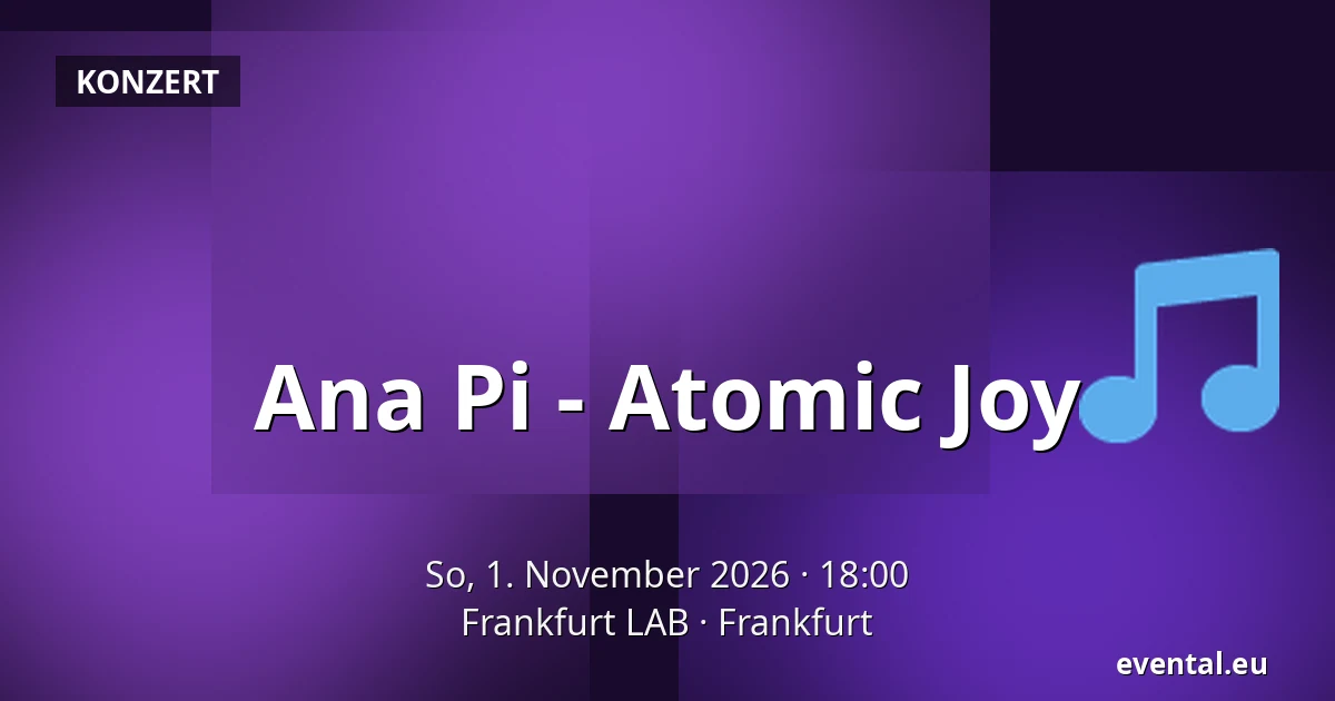 Ana Pi - Atomic Joy — Frankfurt LAB, Frankfurt