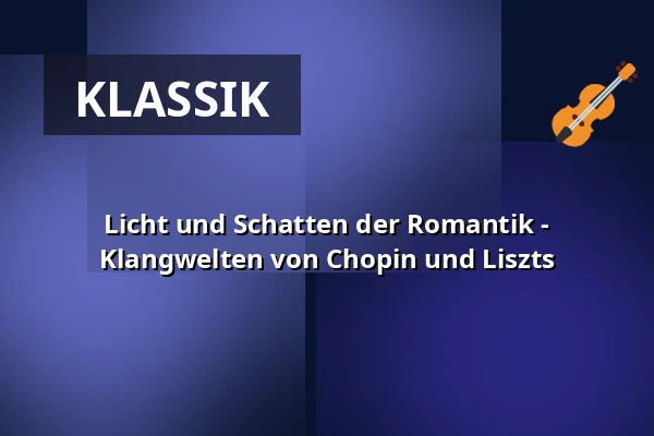 Licht und Schatten der Romantik - Klangwelten von Chopin und Liszts — Stadthalle am Nollen, Gengenbach