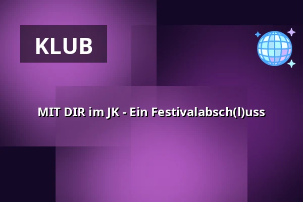 MIT DIR im JK - Ein Festivalabsch(l)uss — Jonny Knüppel, Berlin