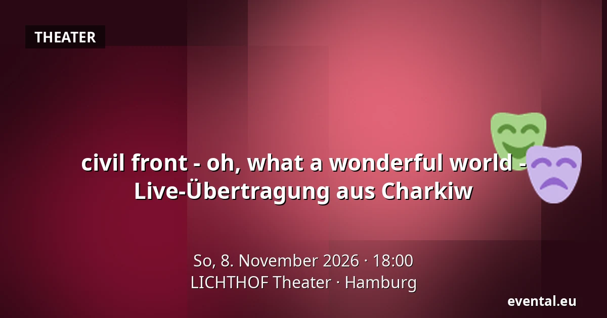 civil front - oh, what a wonderful world - Live-Übertragung aus Charkiw — LICHTHOF Theater, Hamburg