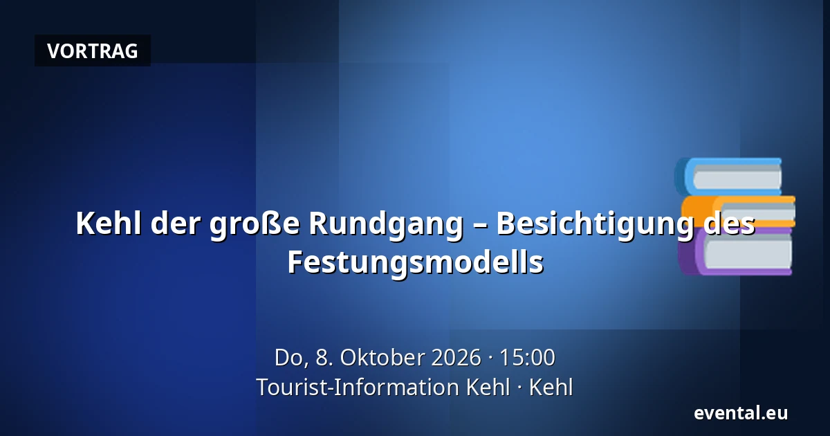 Kehl der große Rundgang – Besichtigung des Festungsmodells — Tourist-Information Kehl, Kehl