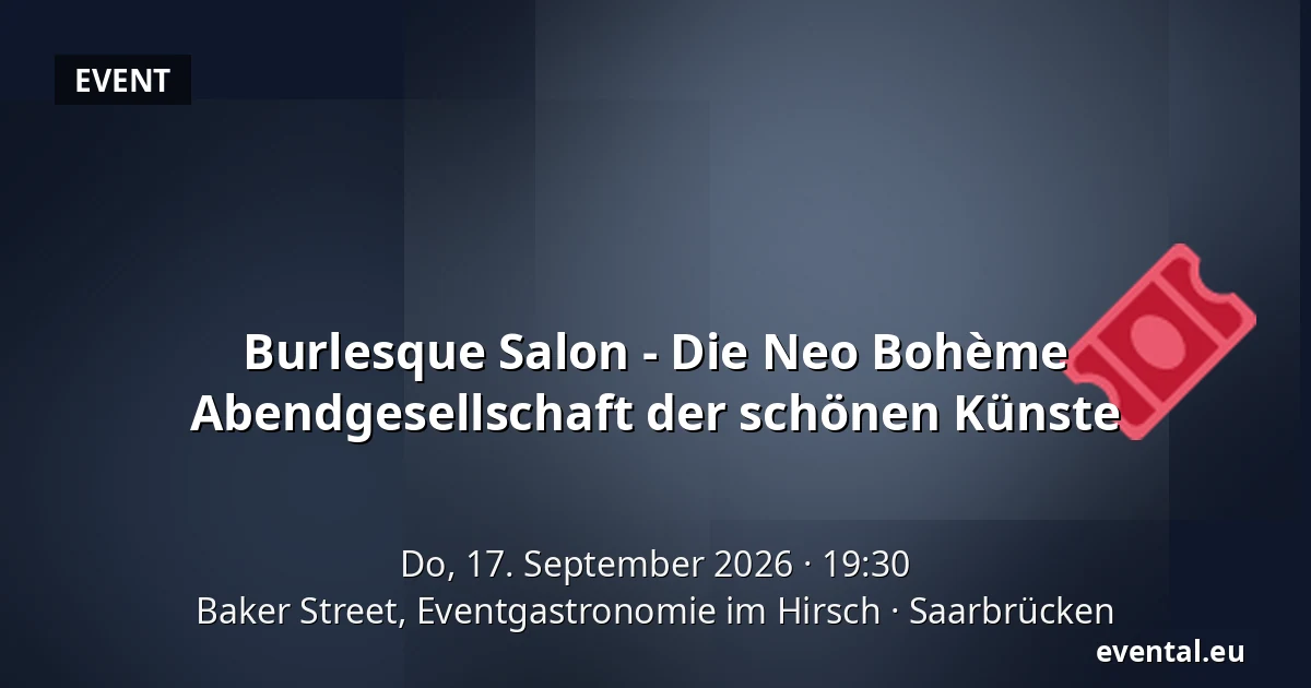 Burlesque Salon - Die Neo Bohème Abendgesellschaft der schönen Künste — Baker Street, Eventgastronomie im Hirsch, Saarbrücken