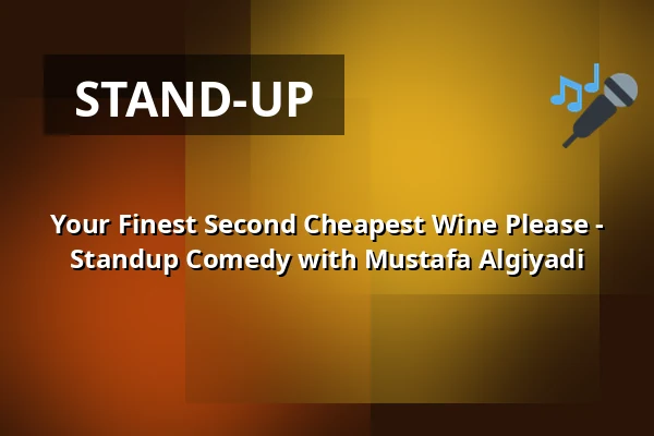Your Finest Second Cheapest Wine Please - Standup Comedy with Mustafa Algiyadi — Cave54, Heidelberg