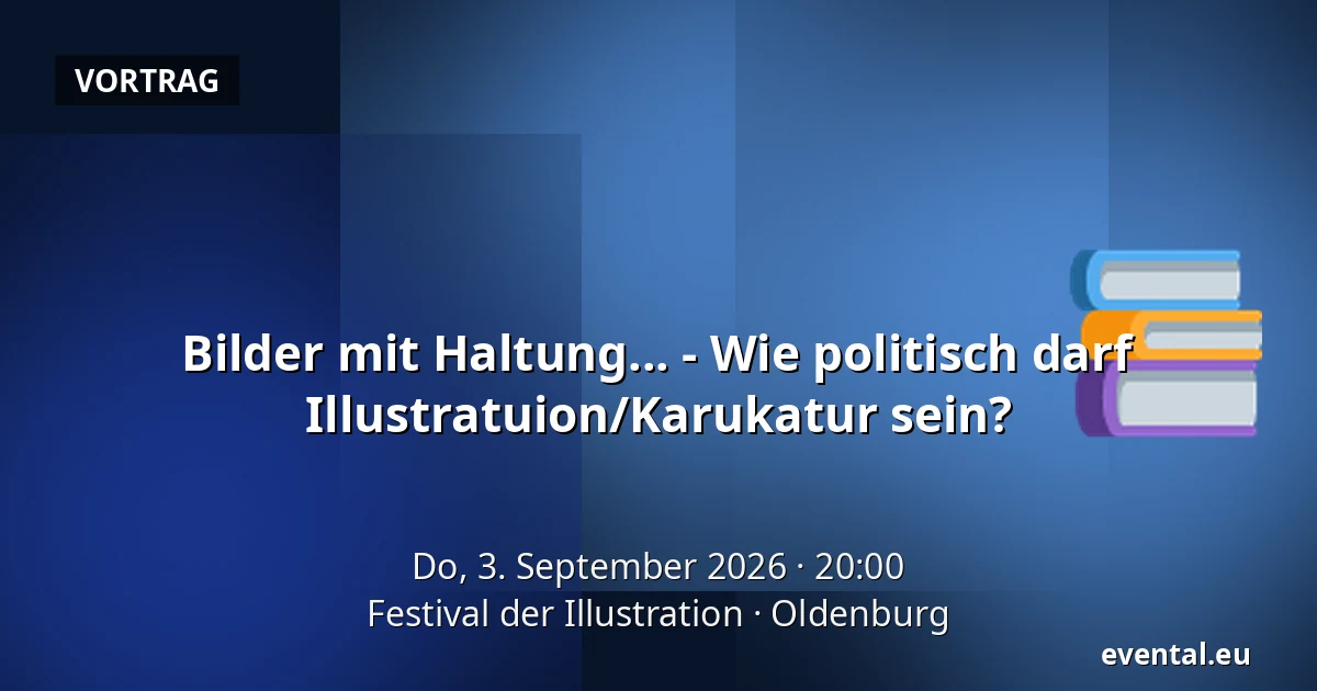 Bilder mit Haltung... - Wie politisch darf Illustratuion/Karukatur sein? — Festival der Illustration, Oldenburg