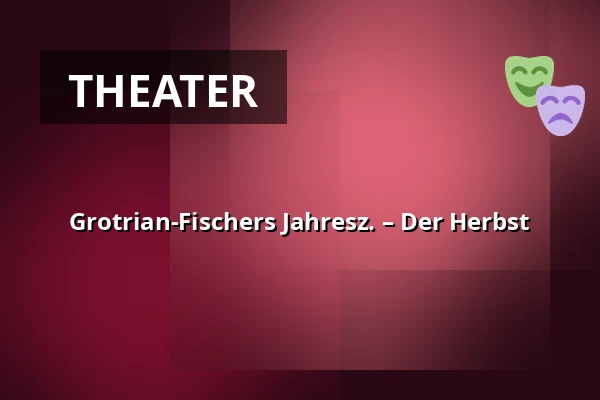 Grotrian-Fischers Jahresz. – Der Herbst — Freie Bühne Wien – das Theater auf der Wieden, Wien