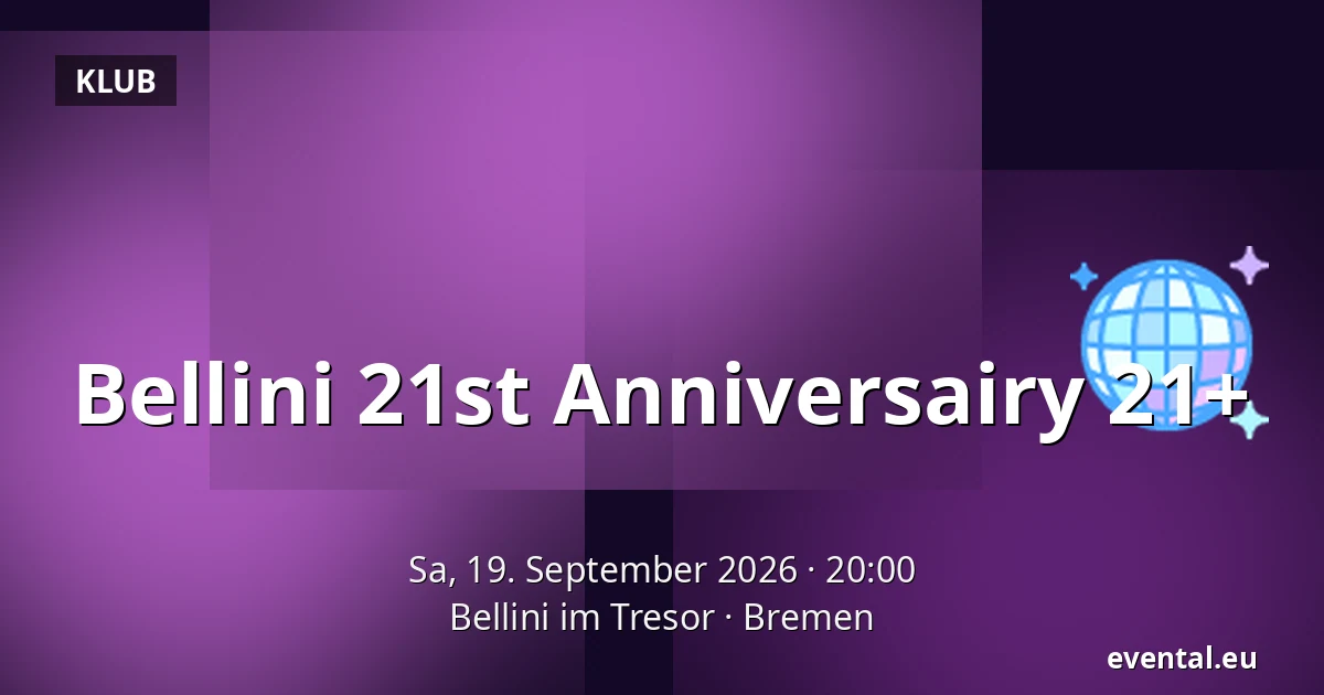 Bellini 21st Anniversairy 21+ — Bellini im Tresor, Bremen