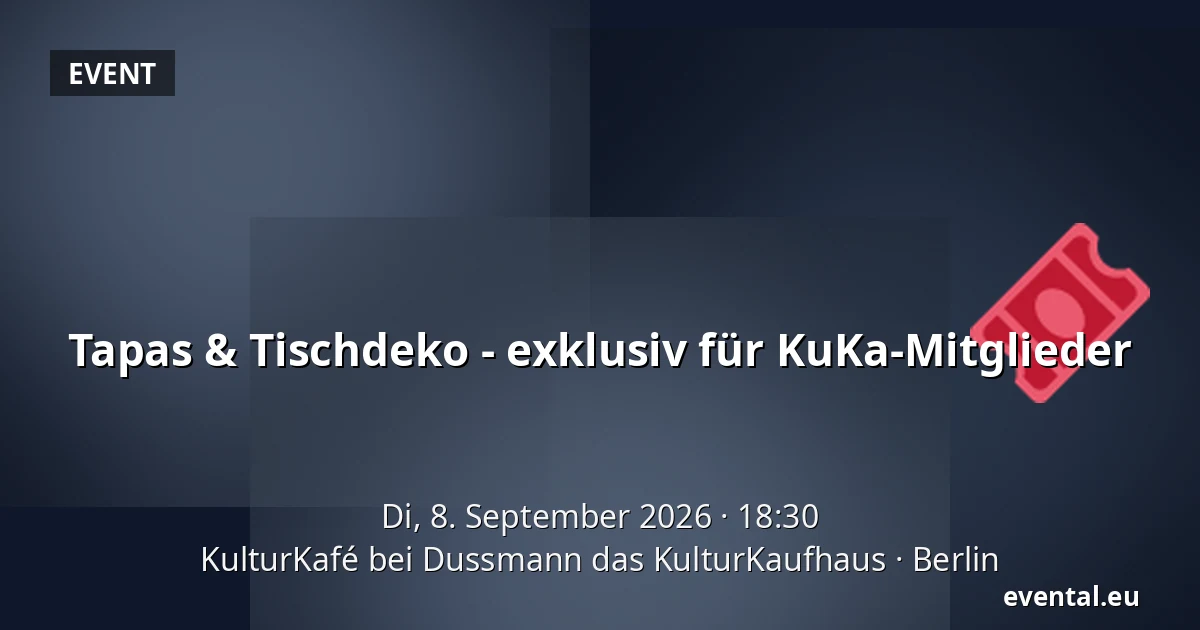 Tapas & Tischdeko - exklusiv für KuKa-Mitglieder — KulturKafé bei Dussmann das KulturKaufhaus, Berlin