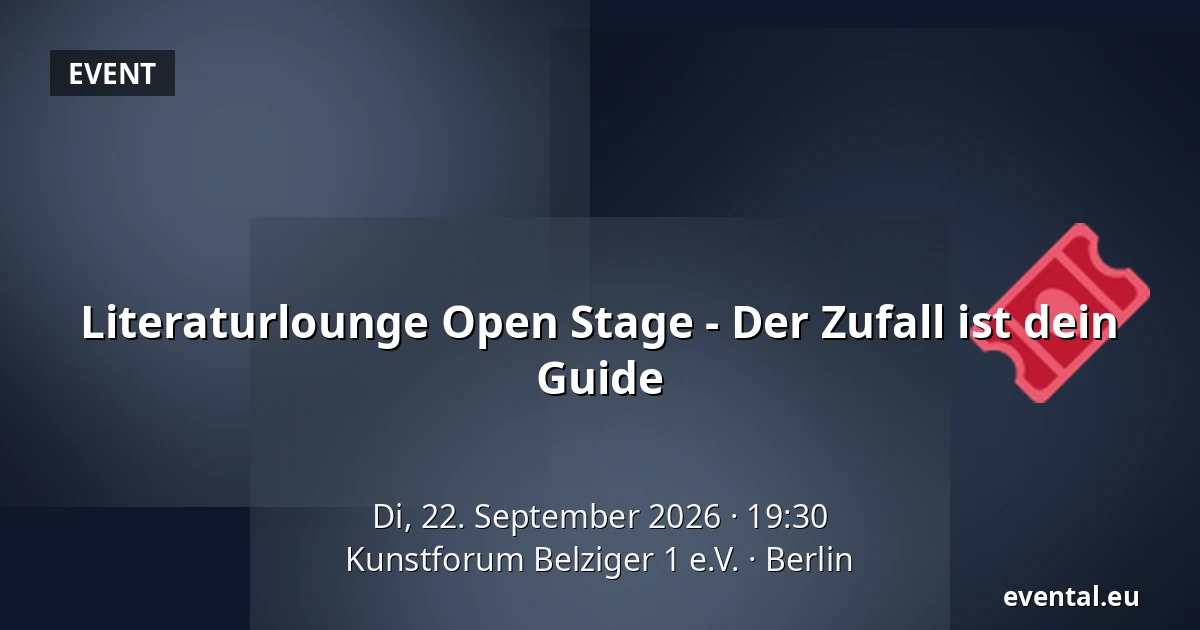 Literaturlounge Open Stage - Der Zufall ist dein Guide — Kunstforum Belziger 1 e.V., Berlin