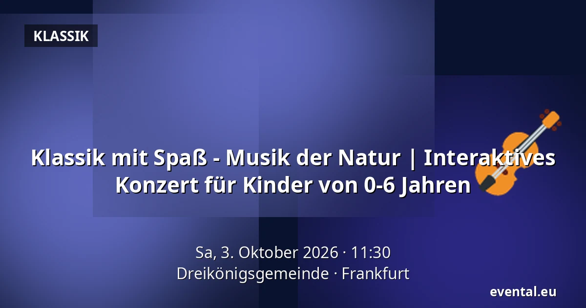 Klassik mit Spaß - Musik der Natur | Interaktives Konzert für Kinder von 0-6 Jahren — Dreikönigsgemeinde, Frankfurt