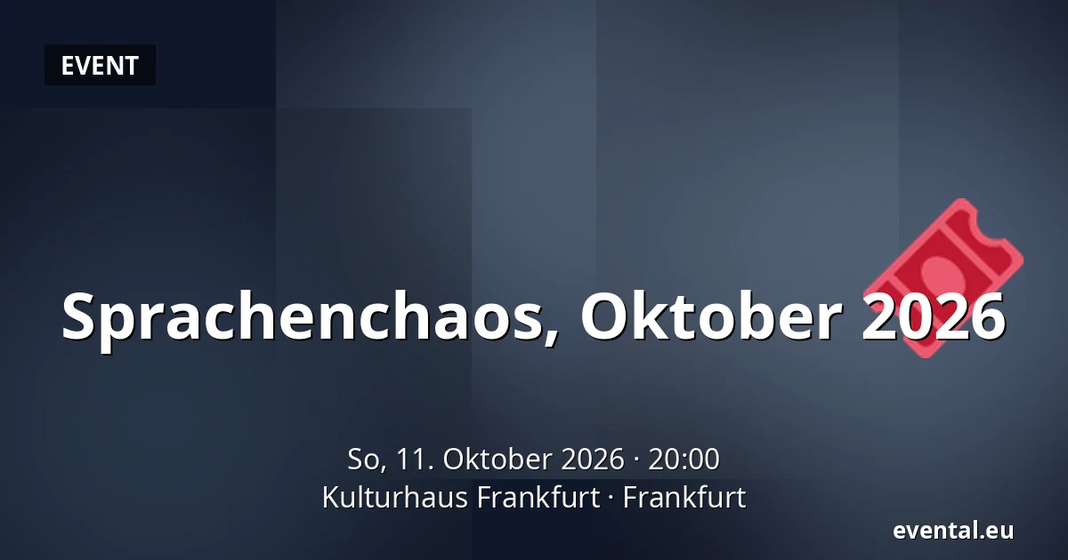 Sprachenchaos, Oktober 2026 — Kulturhaus Frankfurt, Frankfurt