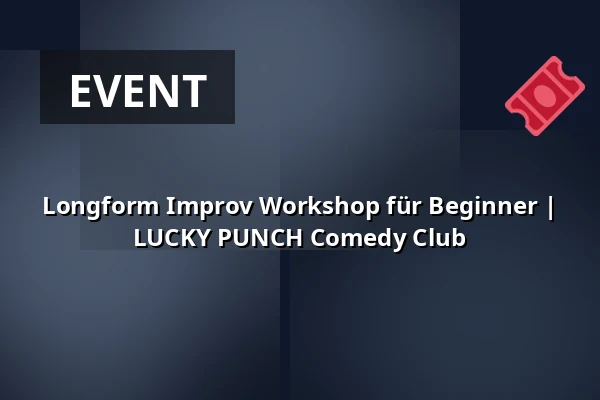 Longform Improv Workshop für Beginner | LUCKY PUNCH Comedy Club — LUCKY PUNCH Comedy Club, München