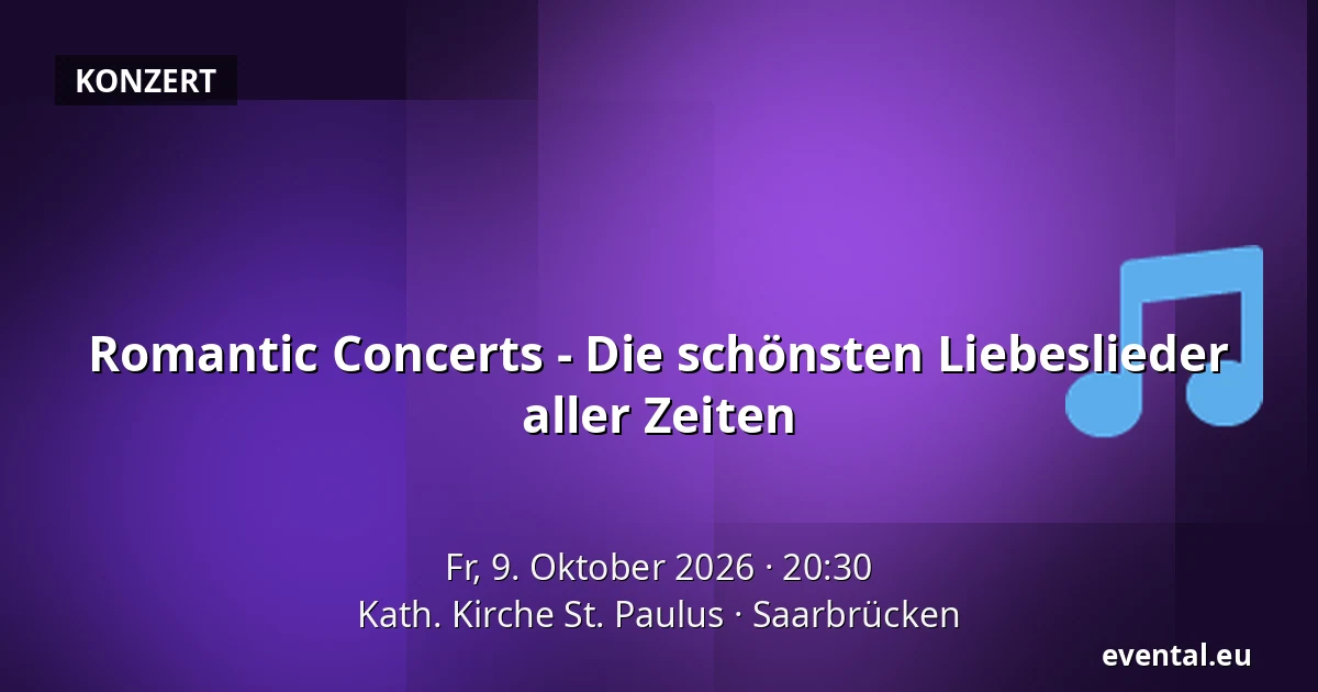 Romantic Concerts - Die schönsten Liebeslieder aller Zeiten — Kath. Kirche St. Paulus, Saarbrücken