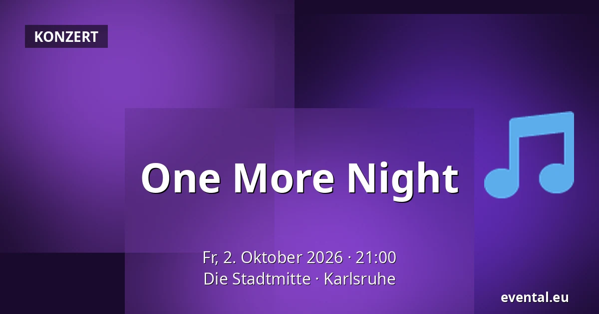 One More Night — Die Stadtmitte, Karlsruhe