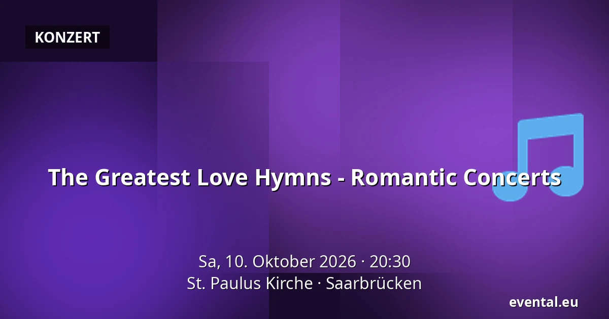 The Greatest Love Hymns - Romantic Concerts — St. Paulus Kirche, Saarbrücken