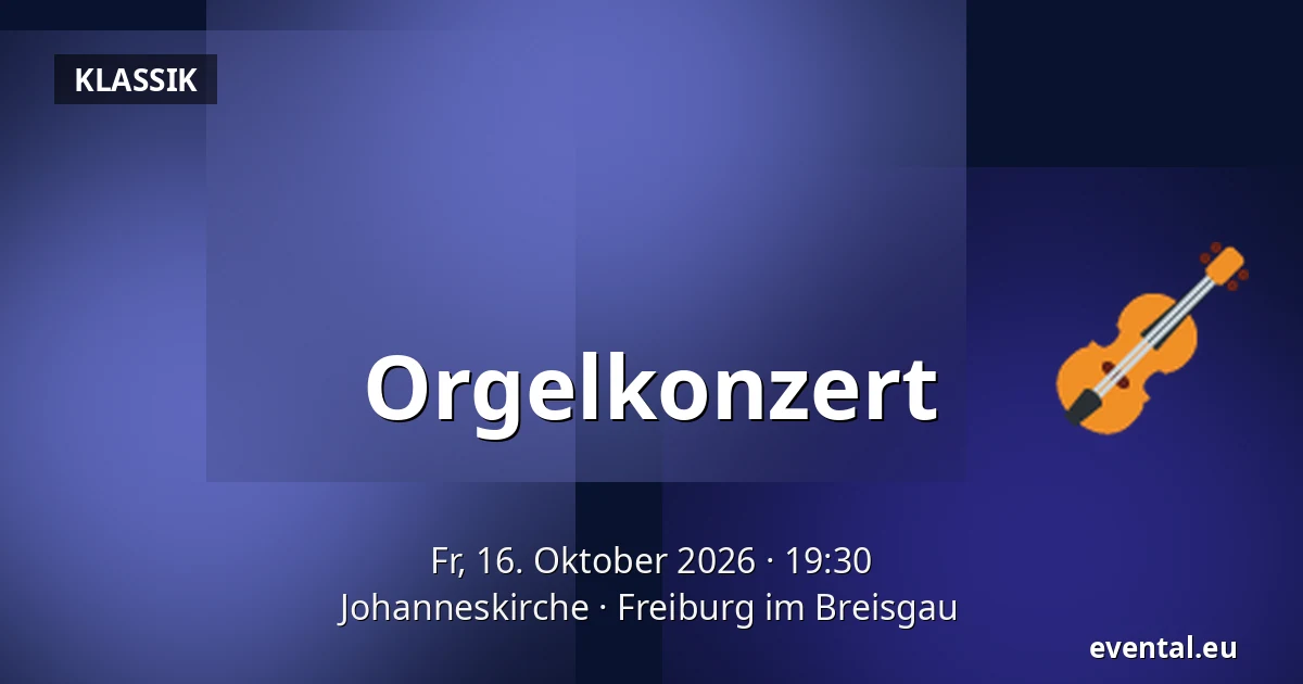 Orgelkonzert — Johanneskirche, Freiburg im Breisgau
