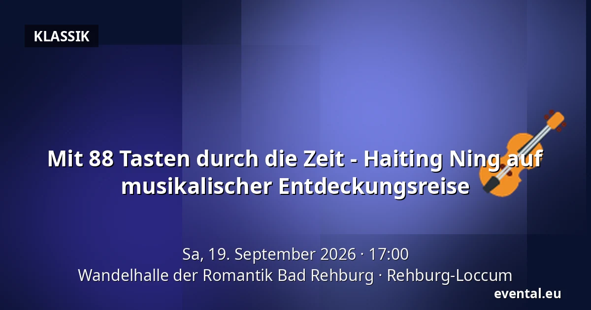 Mit 88 Tasten durch die Zeit - Haiting Ning auf musikalischer Entdeckungsreise — Wandelhalle der Romantik Bad Rehburg, Rehburg-Loccum