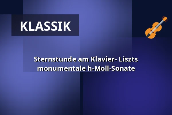 Sternstunde am Klavier- Liszts monumentale h-Moll-Sonate — Wandelhalle der Romantik Bad Rehburg, Rehburg-Loccum