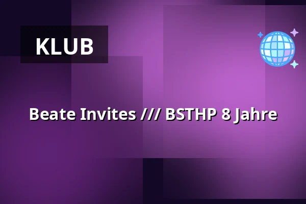 Beate Invites /// BSTHP 8 Jahre — Beate Uwe, Berlin