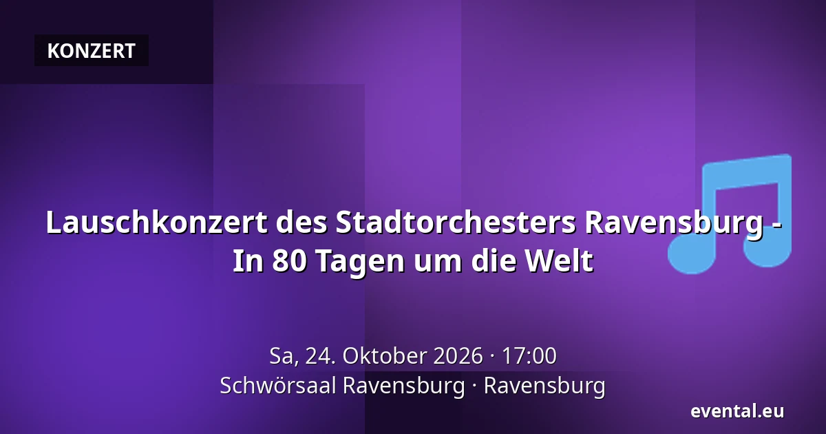 Lauschkonzert des Stadtorchesters Ravensburg - In 80 Tagen um die Welt — Schwörsaal Ravensburg, Ravensburg