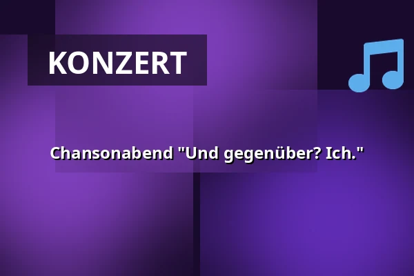 Chansonabend "Und gegenüber? Ich." — Haus des Gastes Waren (Müritz), Waren
