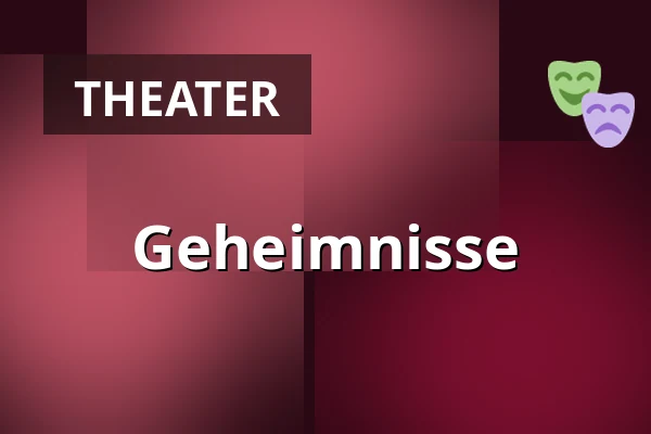 Geheimnisse — Kammerspiele, Wiesbaden