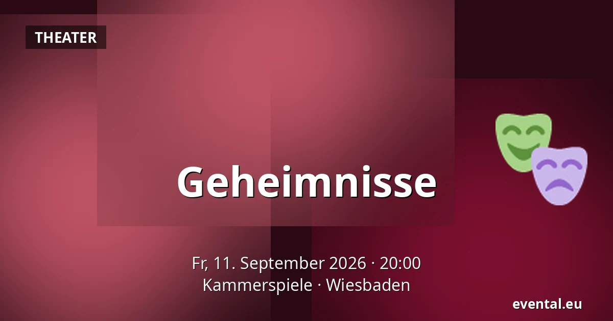 Geheimnisse — Kammerspiele, Wiesbaden