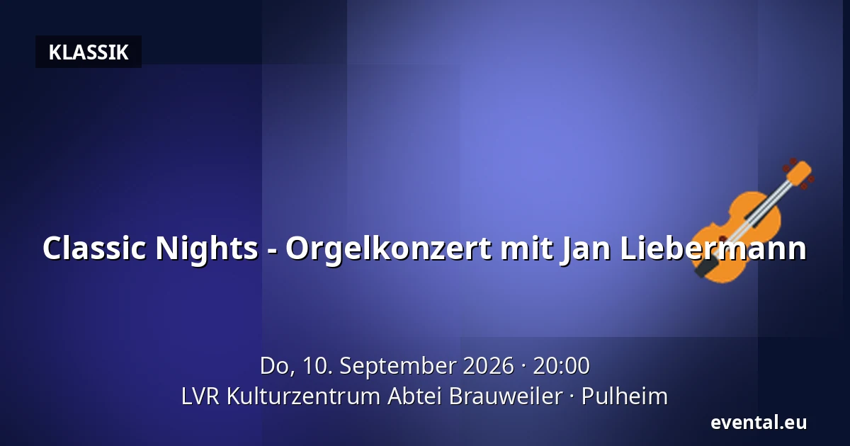 Classic Nights - Orgelkonzert mit Jan Liebermann — LVR Kulturzentrum Abtei Brauweiler, Pulheim