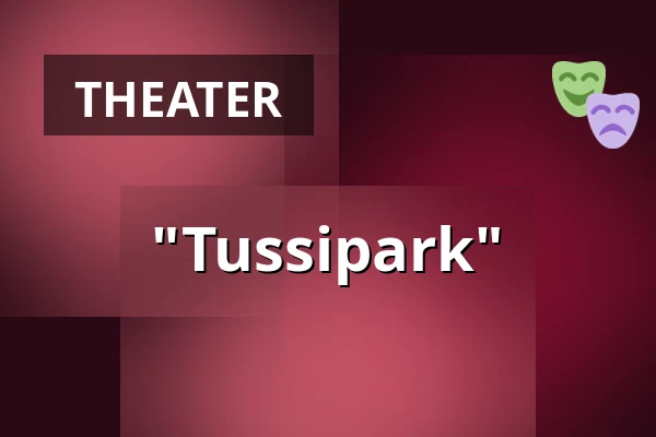 "Tussipark" — Niederdeutsches Theater Neuenburg e.V., Neuenburg