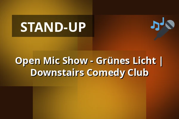 Open Mic Show - Grünes Licht | 
Downstairs Comedy Club — Downstairs Comedy Club, Berlin