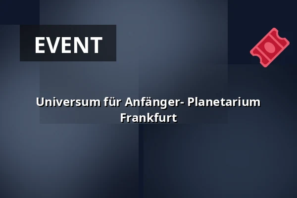 Universum für Anfänger- Planetarium Frankfurt — Planetarium Frankfurt, Frankfurt (Oder)