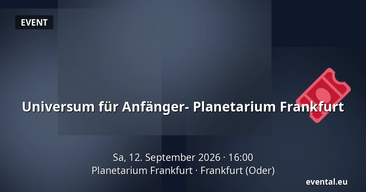 Universum für Anfänger- Planetarium Frankfurt — Planetarium Frankfurt, Frankfurt (Oder)