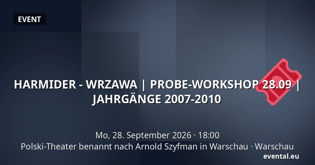 HARMIDER - WRZAWA | PROBE-WORKSHOP 28.09 | JAHRGÄNGE 2007-2010 — Polski-Theater benannt nach Arnold Szyfman in Warschau, Warschau