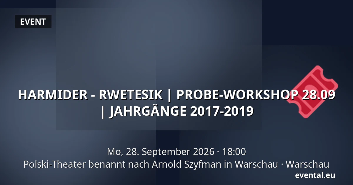 HARMIDER - RWETESIK | PROBE-WORKSHOP 28.09 | JAHRGÄNGE 2017-2019 — Polski-Theater benannt nach Arnold Szyfman in Warschau, Warschau