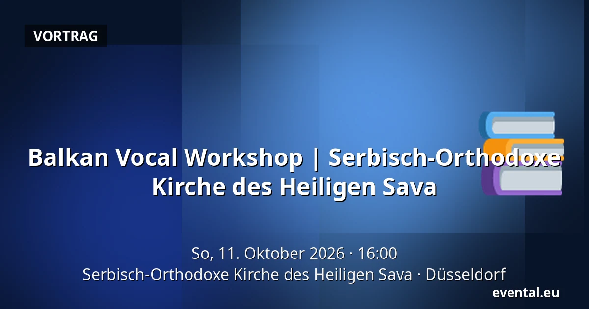 Balkan Vocal Workshop | 
Serbisch-Orthodoxe Kirche des Heiligen Sava — Serbisch-Orthodoxe Kirche des Heiligen Sava, Düsseldorf